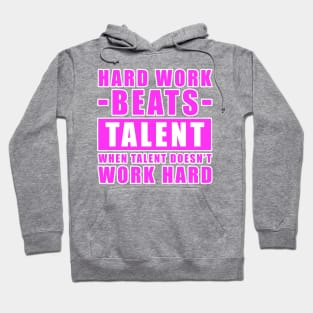 Hard Work Beats Talent When Talent Doesn't Work Hard - Inspirational Quote - Pink Version Hoodie